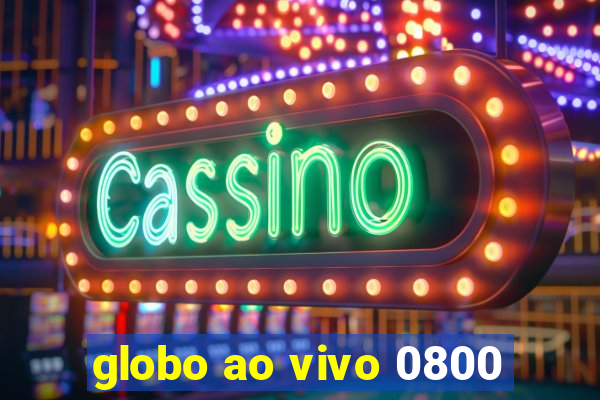 globo ao vivo 0800